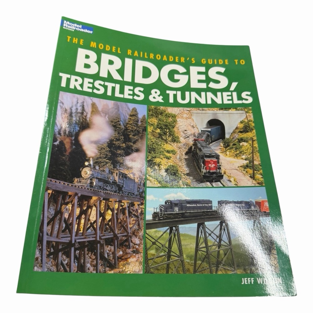 The Model Railroader's Guide to Bridges, Trestles & Tunnels - Wilson, Jeff -...
